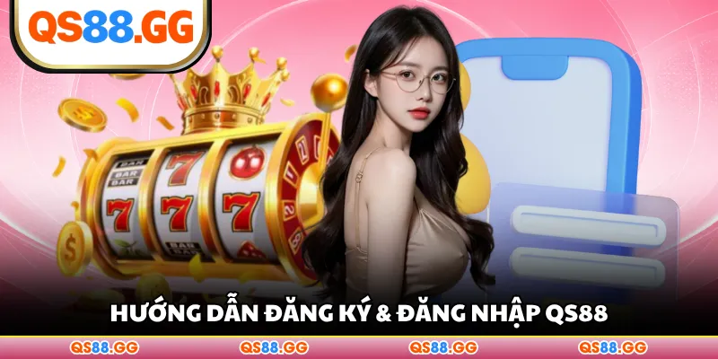 Hướng dẫn đăng ký & đăng nhập QS88